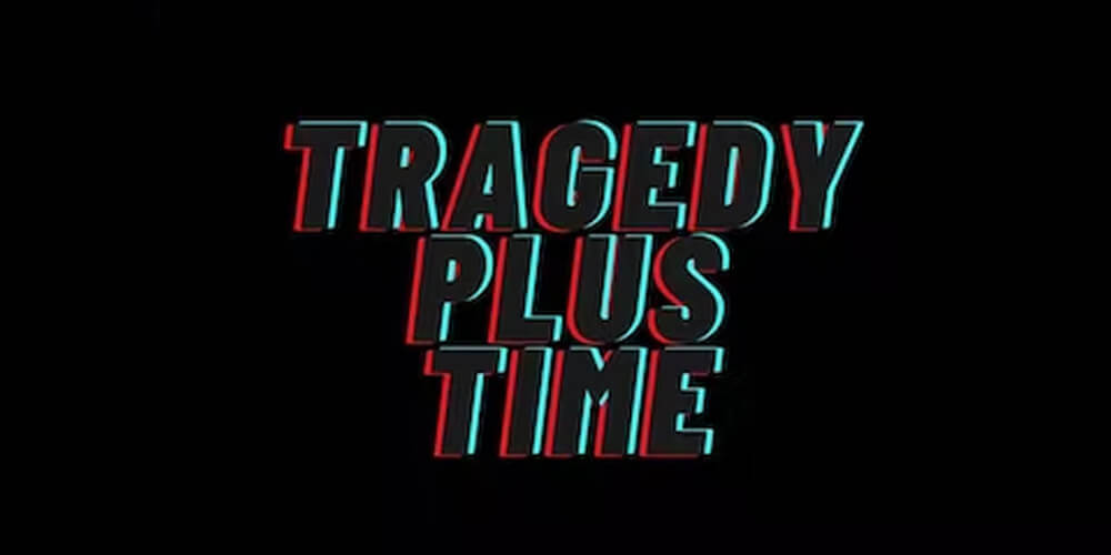 Tragedy Plus Time