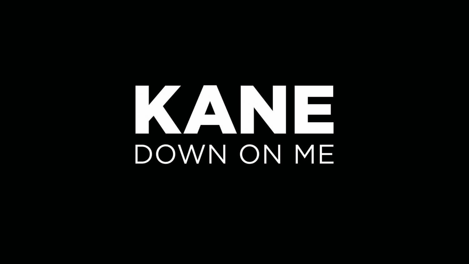 Kane Down On Me